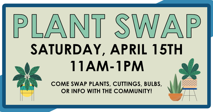 Plant Swap, Saturday April 15th at 11am