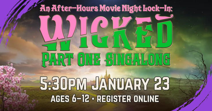 Wicked singalong movie night lock-in, 5:30pm January 23, ages 6 through 12, registration required