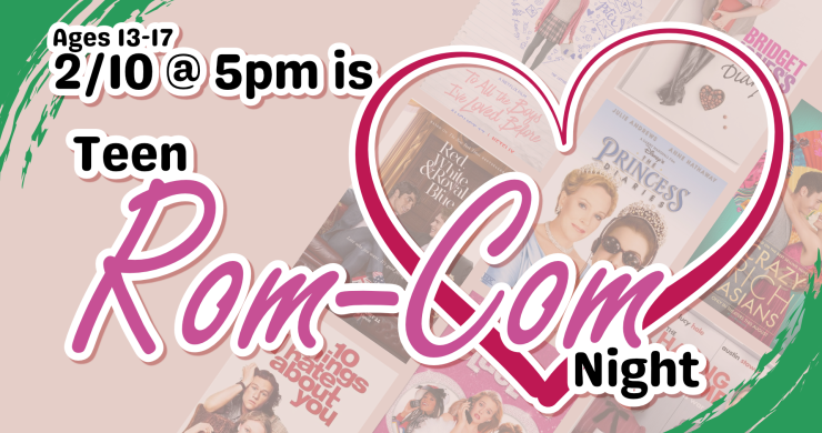 Rom-com night, 5pm February 10, ages 13 through 17