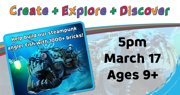Create explore discover building an anglerfish, 5pm March 17, ages 9 and up