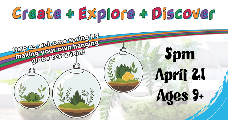 Create explore discover globe terrariums, 5pm April 21, ages 9 and up